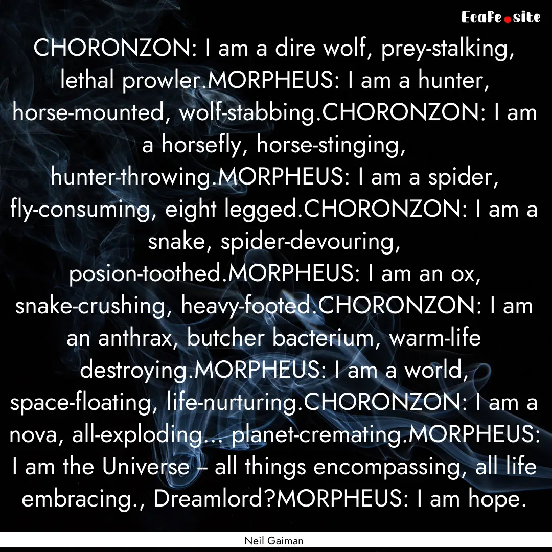 CHORONZON: I am a dire wolf, prey-stalking,.... : Quote by Neil Gaiman