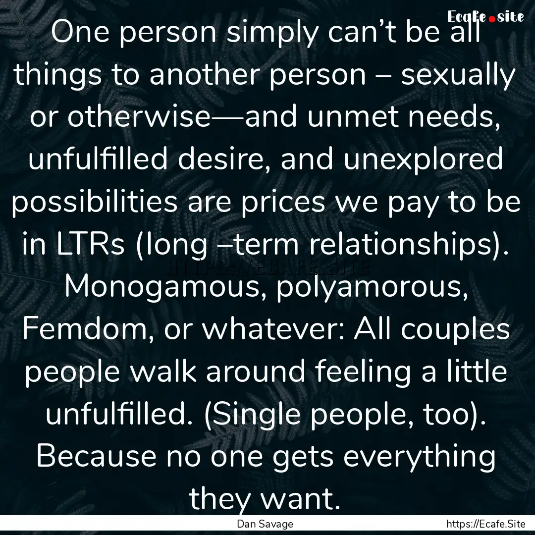 One person simply can’t be all things to.... : Quote by Dan Savage