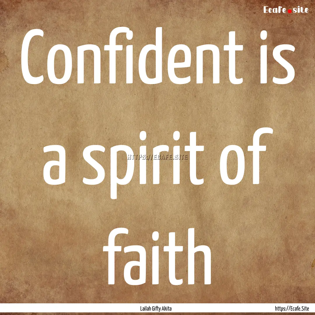 Confident is a spirit of faith : Quote by Lailah Gifty Akita