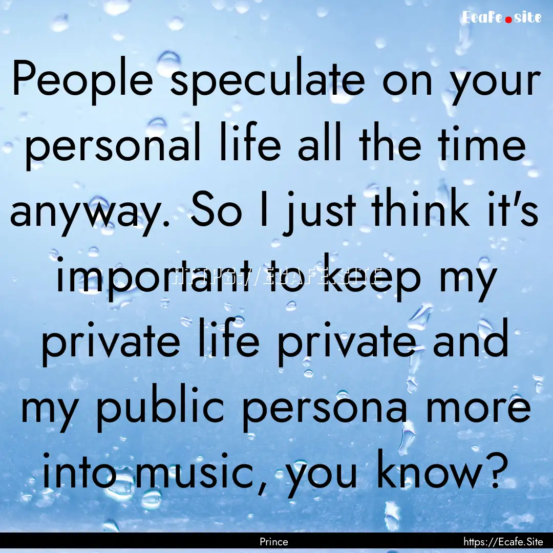 People speculate on your personal life all.... : Quote by Prince