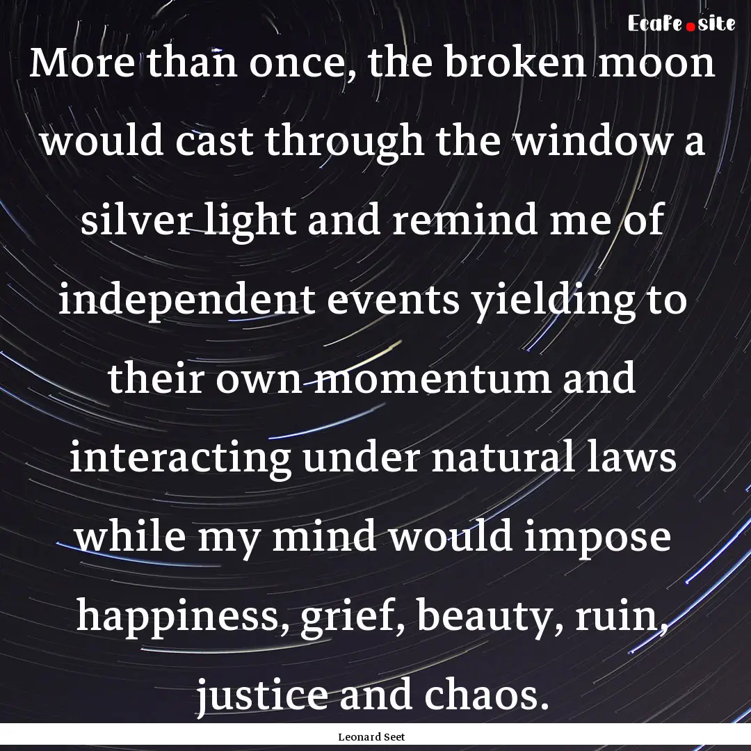 More than once, the broken moon would cast.... : Quote by Leonard Seet