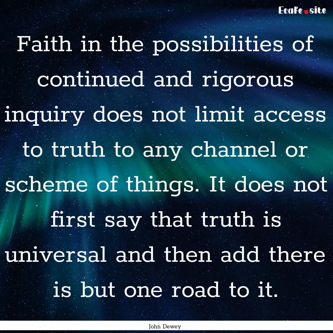 Faith in the possibilities of continued and.... : Quote by John Dewey