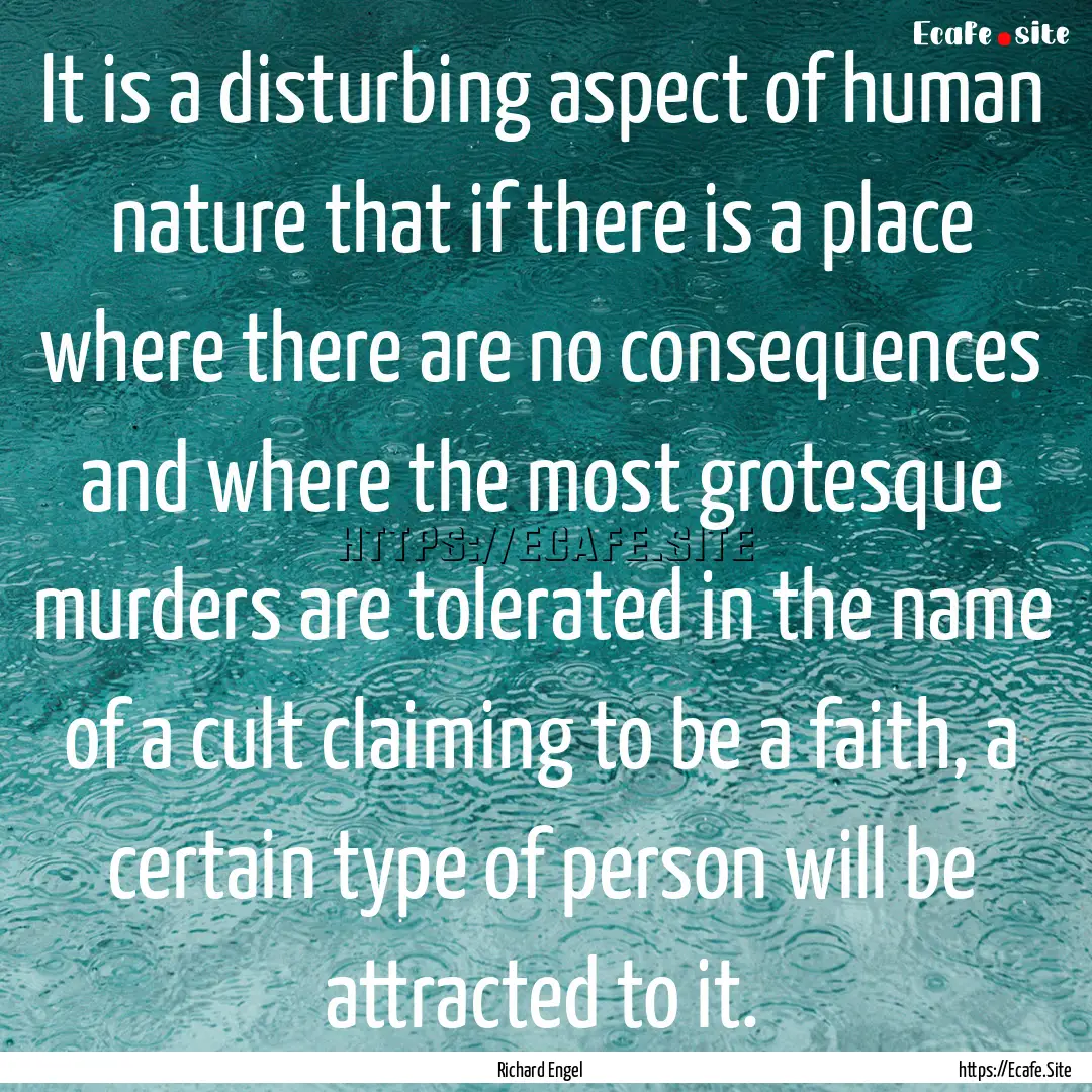 It is a disturbing aspect of human nature.... : Quote by Richard Engel