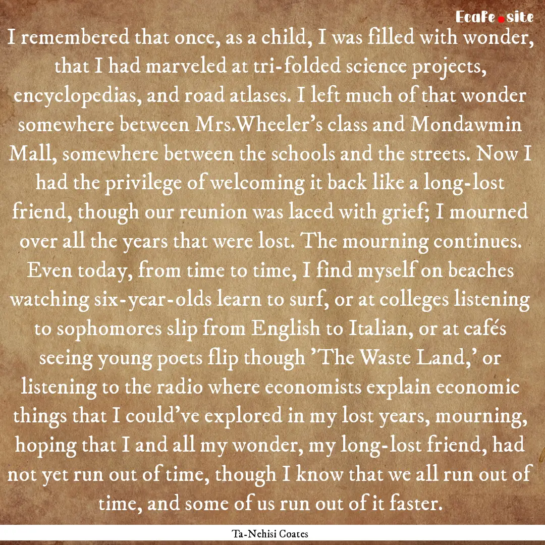 I remembered that once, as a child, I was.... : Quote by Ta-Nehisi Coates