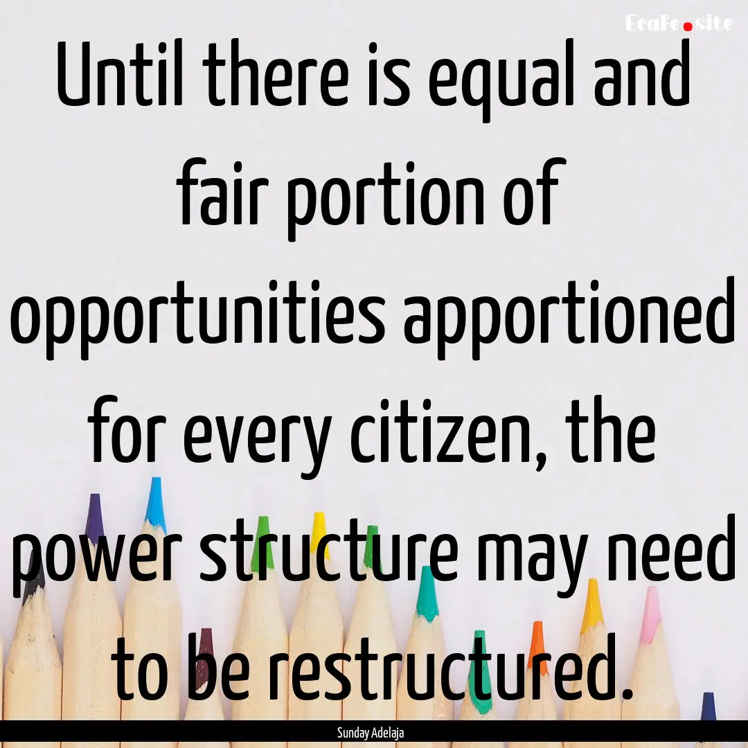 Until there is equal and fair portion of.... : Quote by Sunday Adelaja