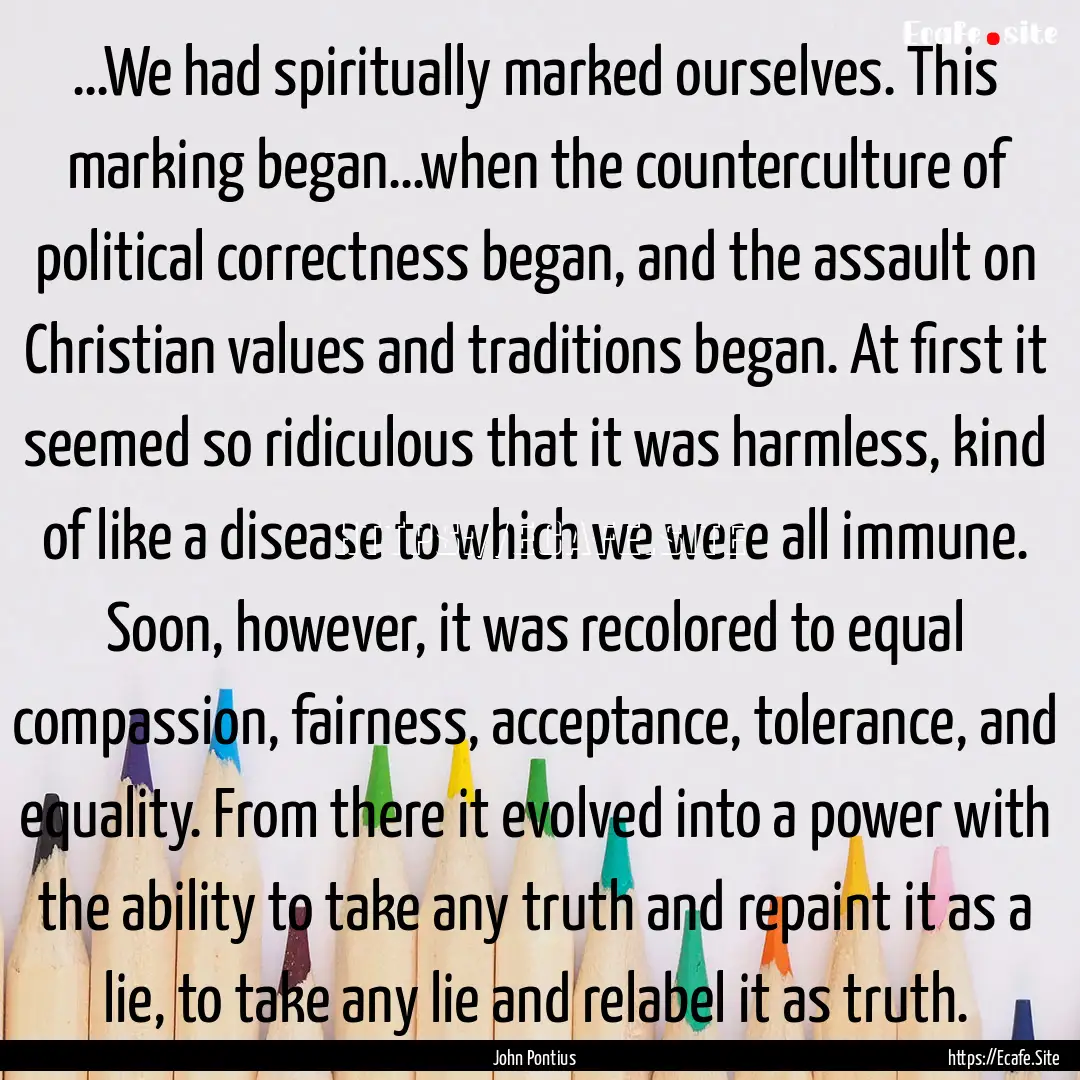 …We had spiritually marked ourselves. This.... : Quote by John Pontius