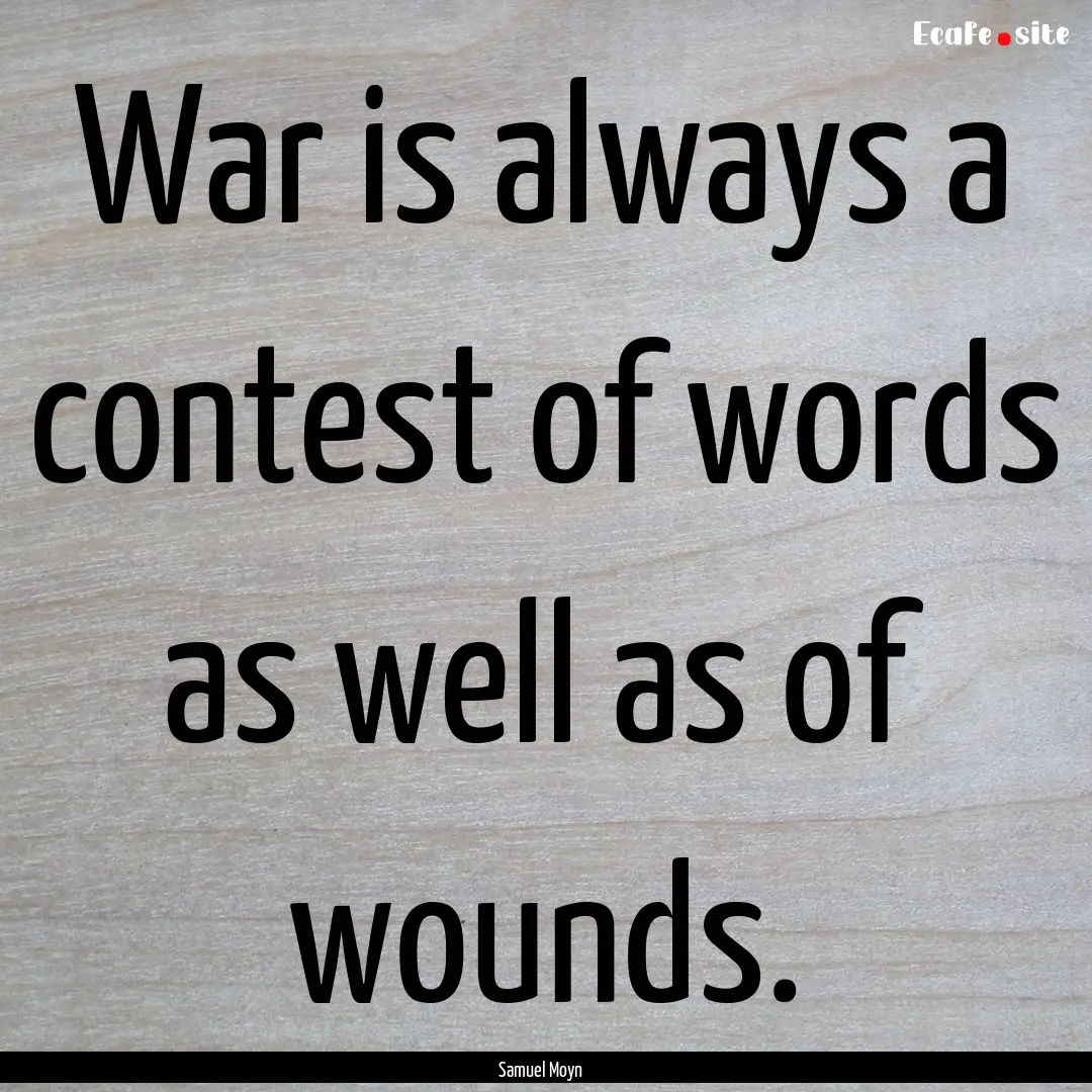 War is always a contest of words as well.... : Quote by Samuel Moyn