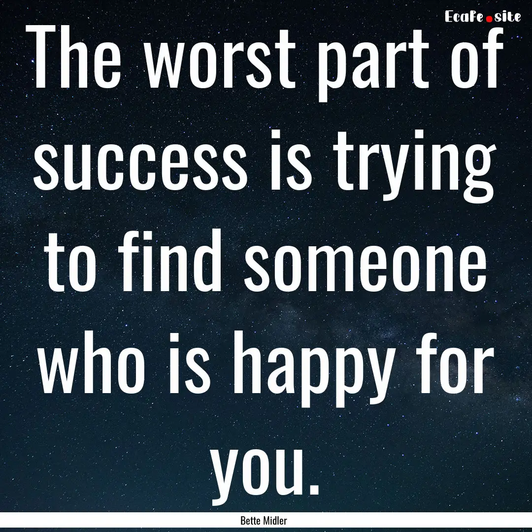 The worst part of success is trying to find.... : Quote by Bette Midler