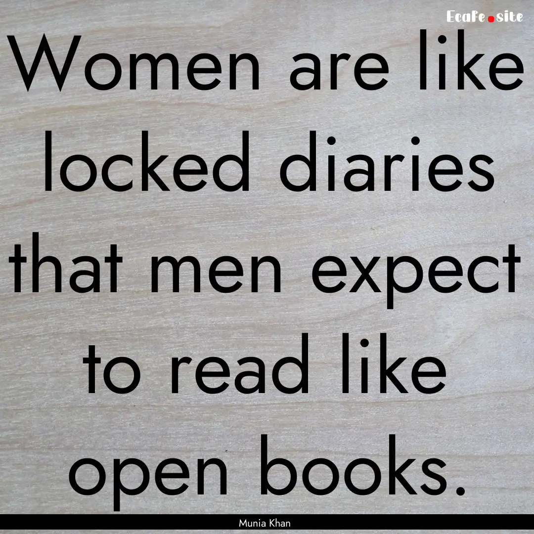 Women are like locked diaries that men expect.... : Quote by Munia Khan