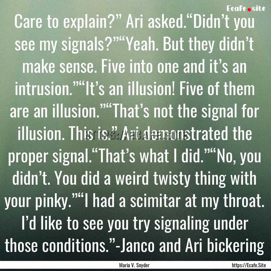 Care to explain?” Ari asked.“Didn’t.... : Quote by Maria V. Snyder