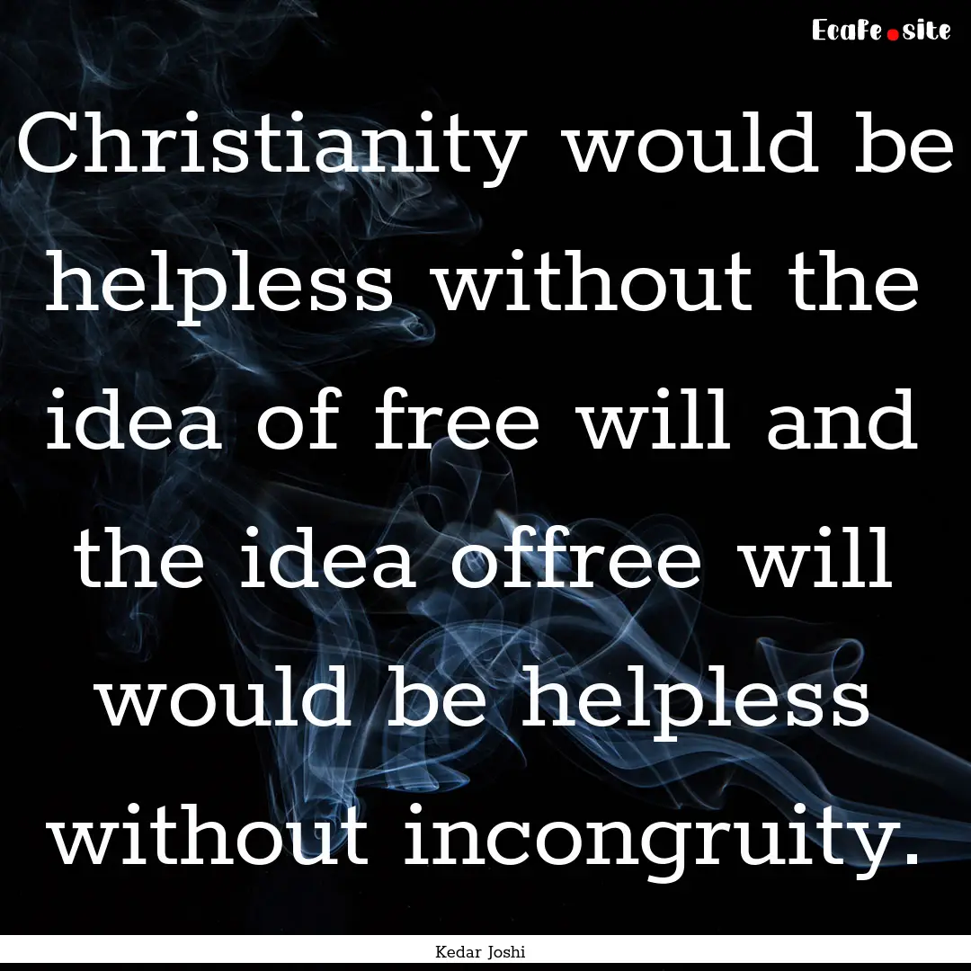 Christianity would be helpless without the.... : Quote by Kedar Joshi