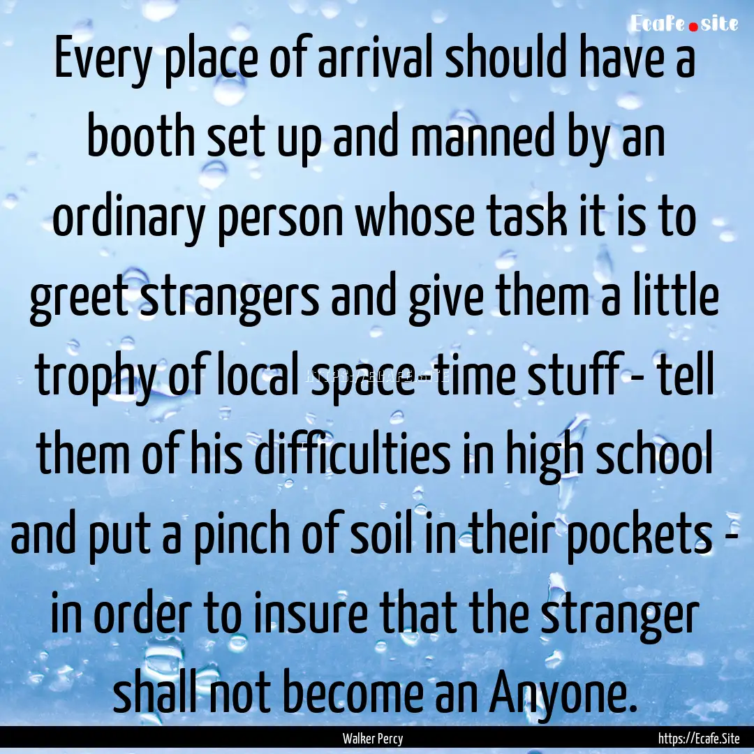 Every place of arrival should have a booth.... : Quote by Walker Percy