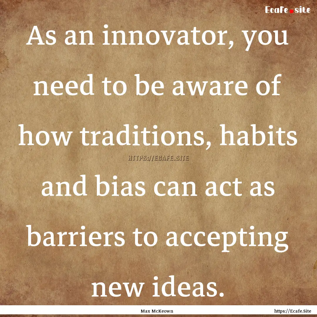 As an innovator, you need to be aware of.... : Quote by Max McKeown