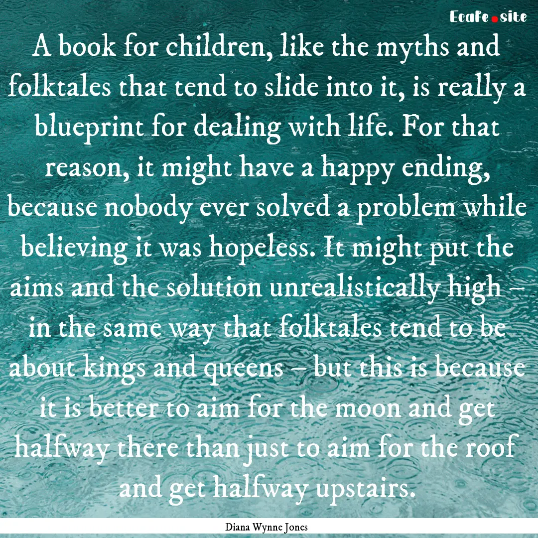 A book for children, like the myths and folktales.... : Quote by Diana Wynne Jones