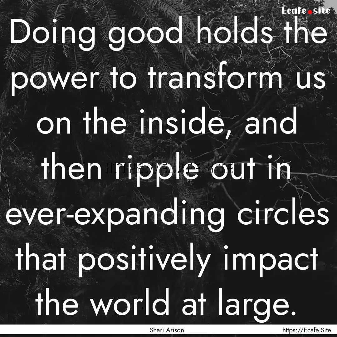 Doing good holds the power to transform us.... : Quote by Shari Arison