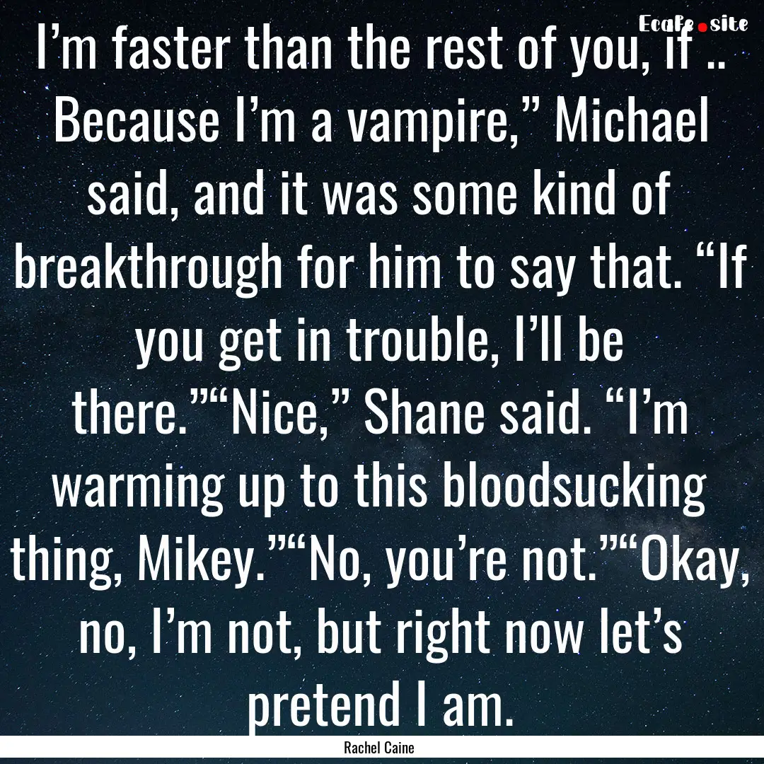 I’m faster than the rest of you, if ...... : Quote by Rachel Caine