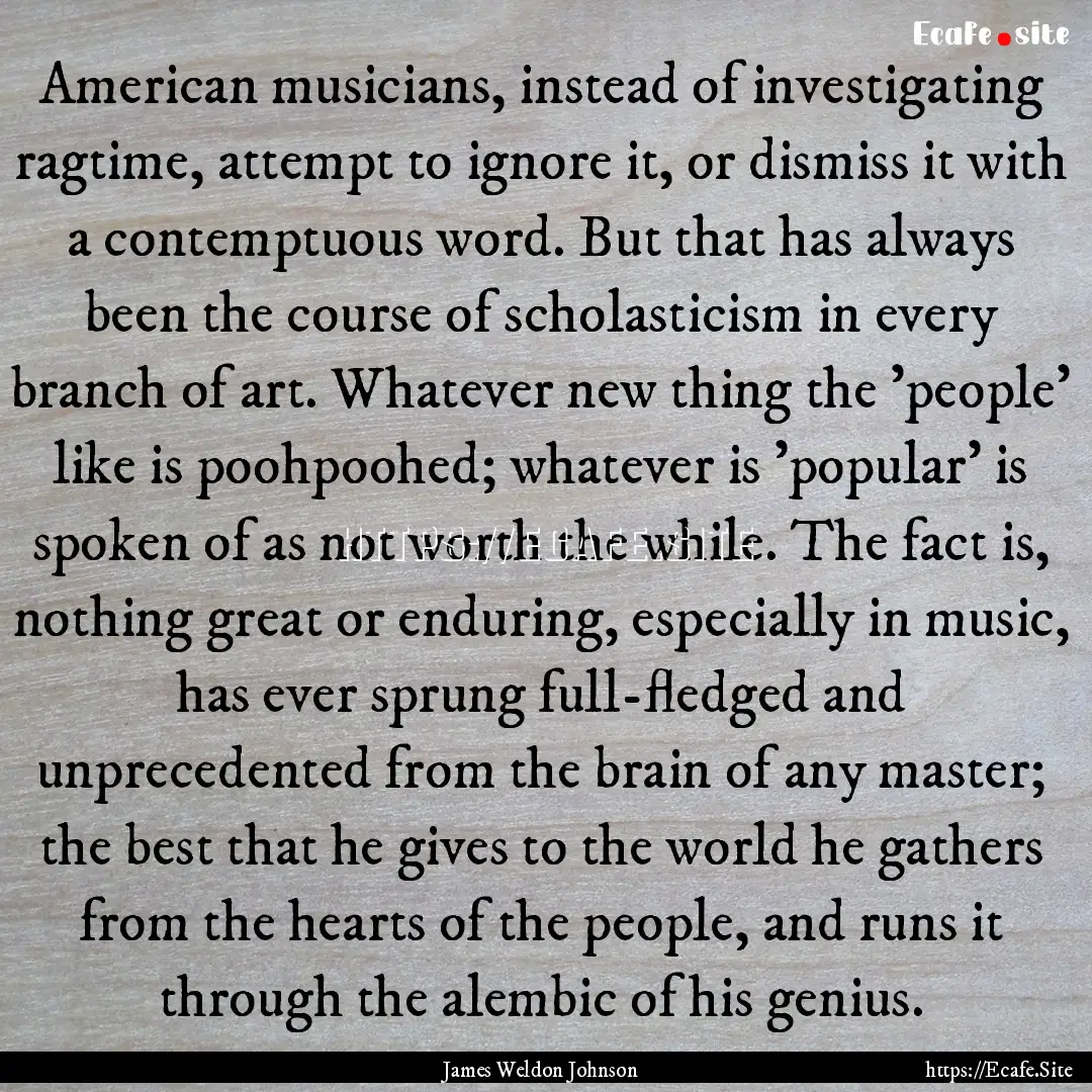 American musicians, instead of investigating.... : Quote by James Weldon Johnson