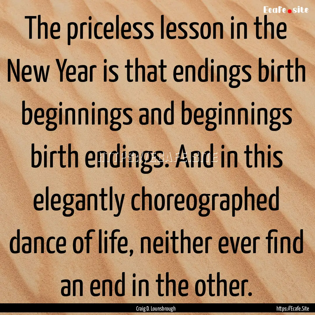 The priceless lesson in the New Year is that.... : Quote by Craig D. Lounsbrough