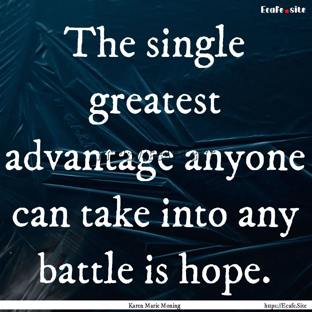 The single greatest advantage anyone can.... : Quote by Karen Marie Moning