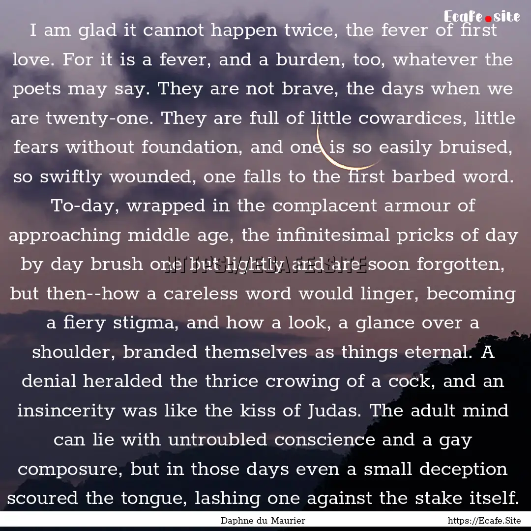 I am glad it cannot happen twice, the fever.... : Quote by Daphne du Maurier