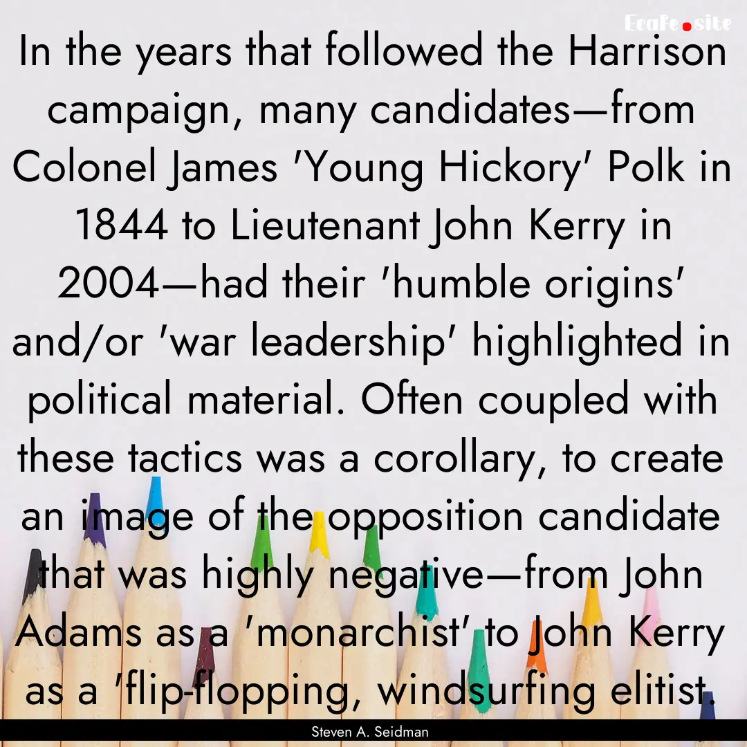 In the years that followed the Harrison campaign,.... : Quote by Steven A. Seidman