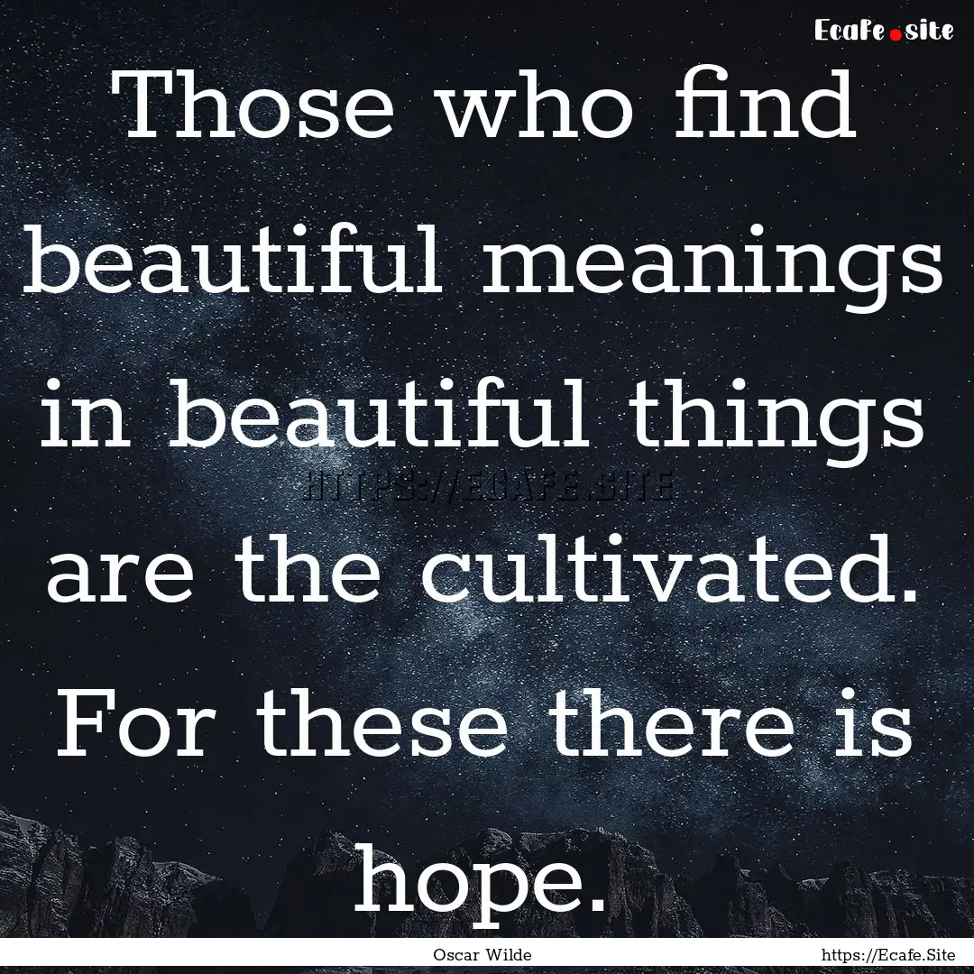 Those who find beautiful meanings in beautiful.... : Quote by Oscar Wilde