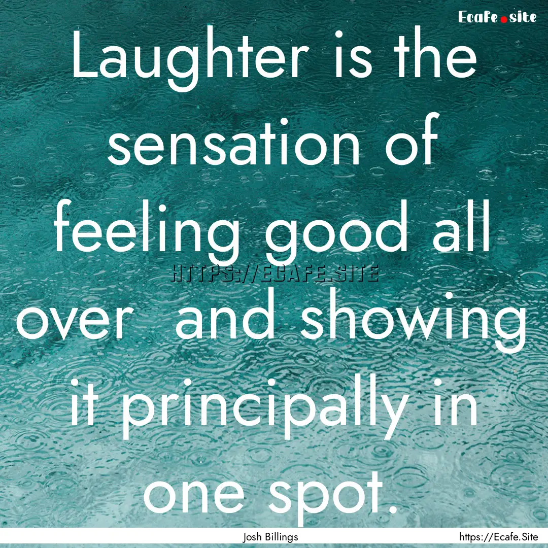 Laughter is the sensation of feeling good.... : Quote by Josh Billings