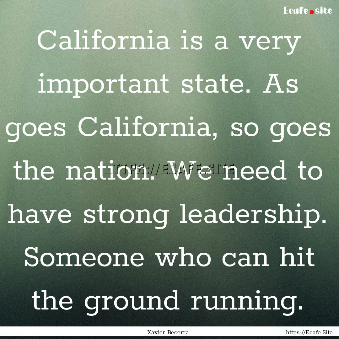 California is a very important state. As.... : Quote by Xavier Becerra