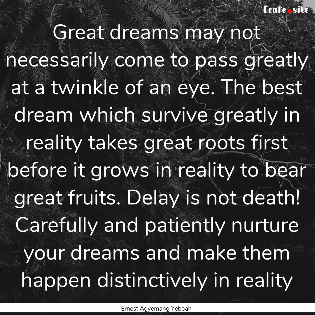 Great dreams may not necessarily come to.... : Quote by Ernest Agyemang Yeboah