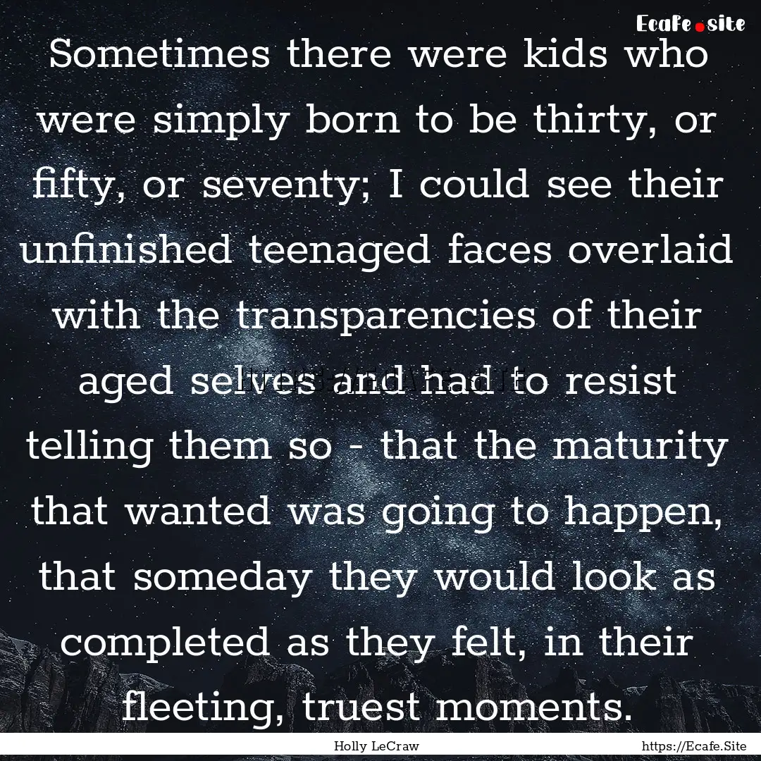 Sometimes there were kids who were simply.... : Quote by Holly LeCraw