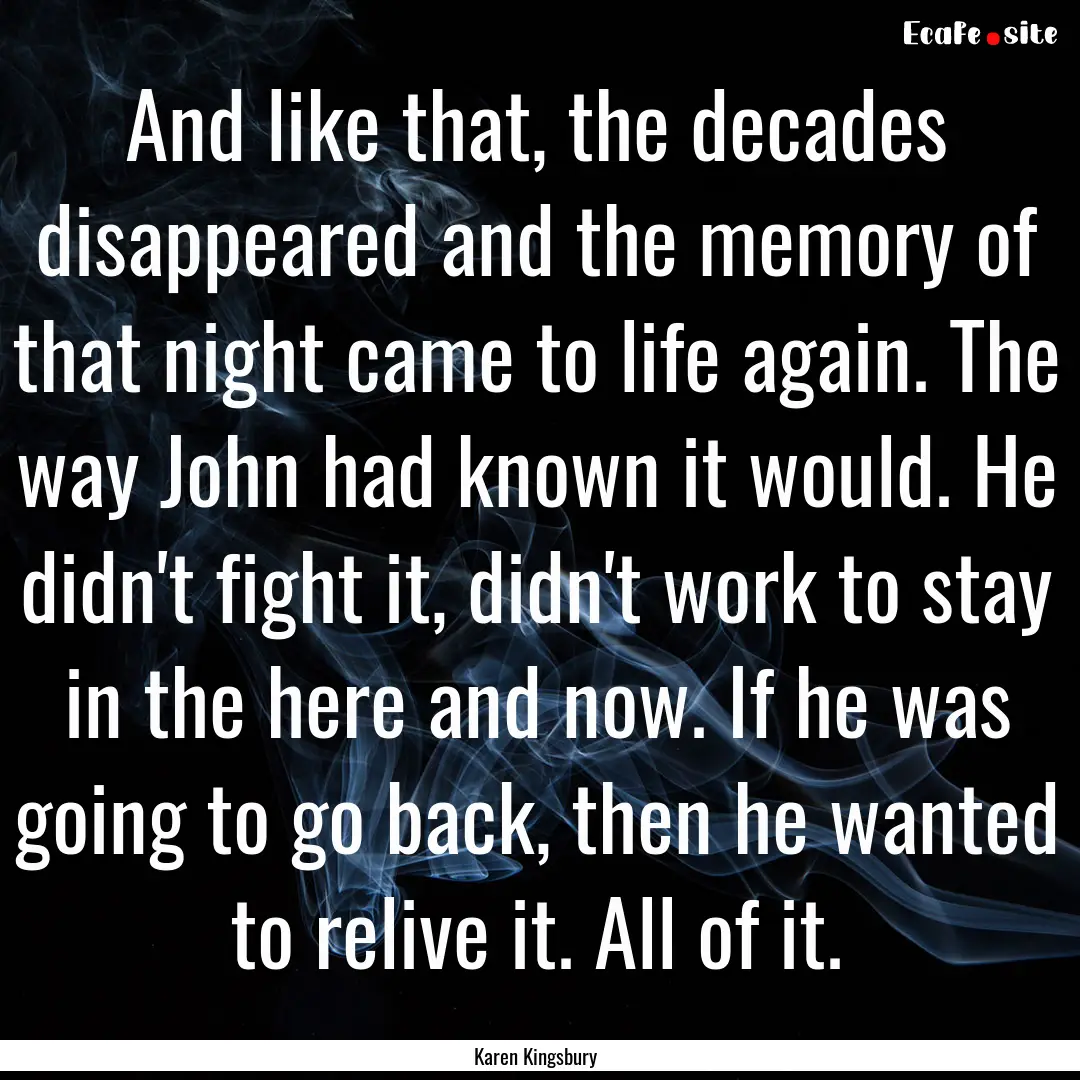 And like that, the decades disappeared and.... : Quote by Karen Kingsbury