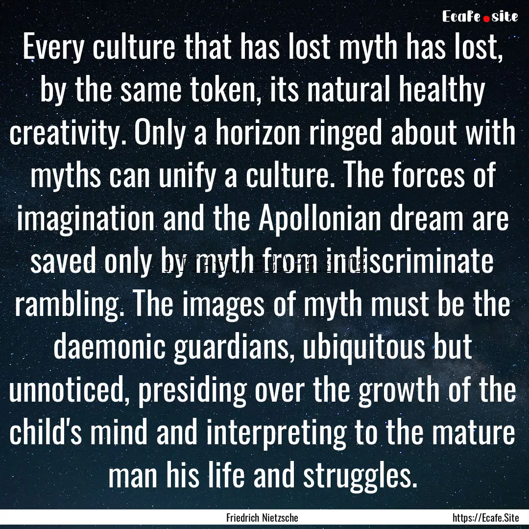 Every culture that has lost myth has lost,.... : Quote by Friedrich Nietzsche