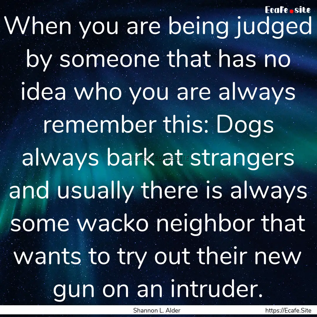 When you are being judged by someone that.... : Quote by Shannon L. Alder