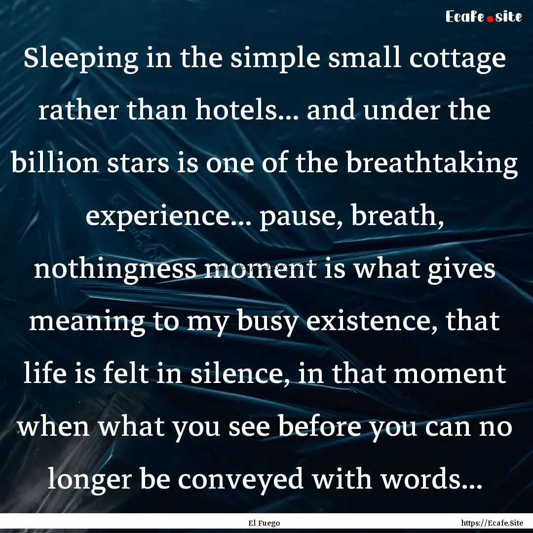 Sleeping in the simple small cottage rather.... : Quote by El Fuego