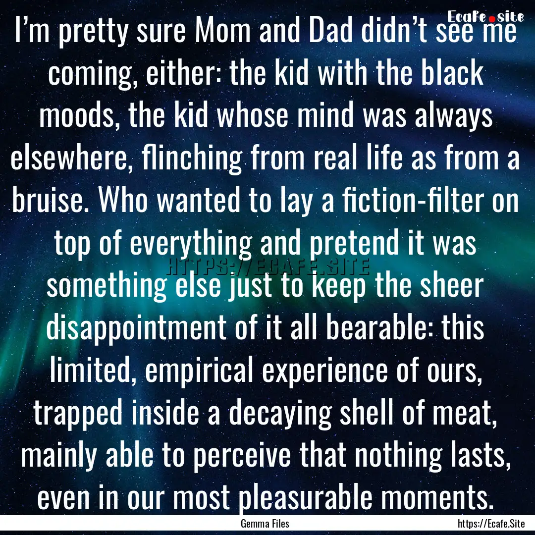 I’m pretty sure Mom and Dad didn’t see.... : Quote by Gemma Files