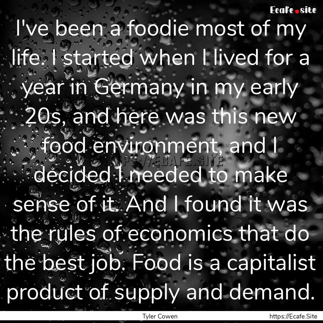 I've been a foodie most of my life. I started.... : Quote by Tyler Cowen