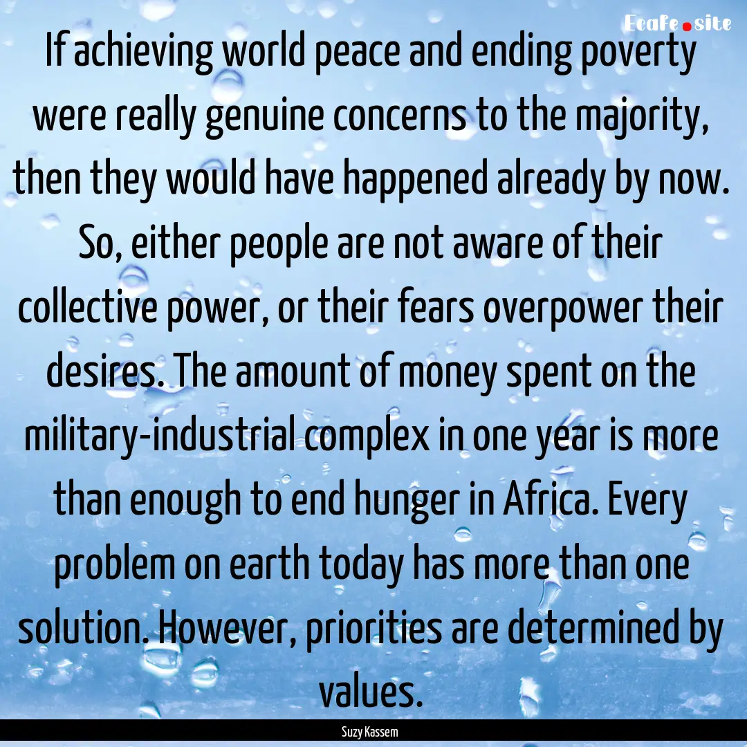 If achieving world peace and ending poverty.... : Quote by Suzy Kassem