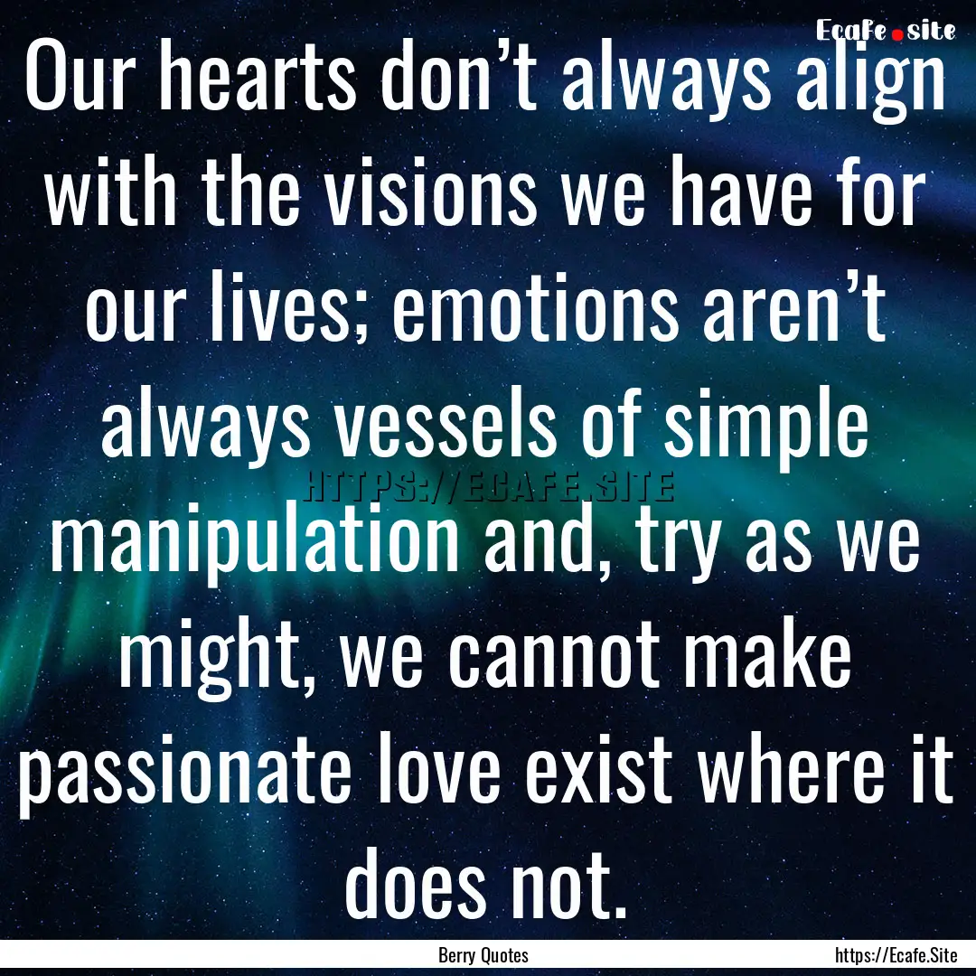 Our hearts don’t always align with the.... : Quote by Berry Quotes