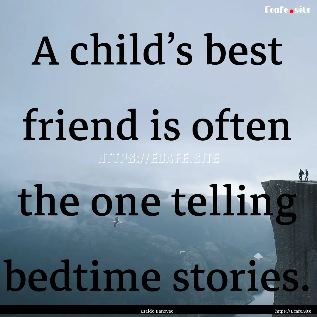 A child’s best friend is often the one.... : Quote by Eraldo Banovac