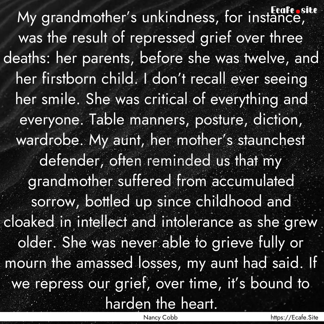 My grandmother’s unkindness, for instance,.... : Quote by Nancy Cobb