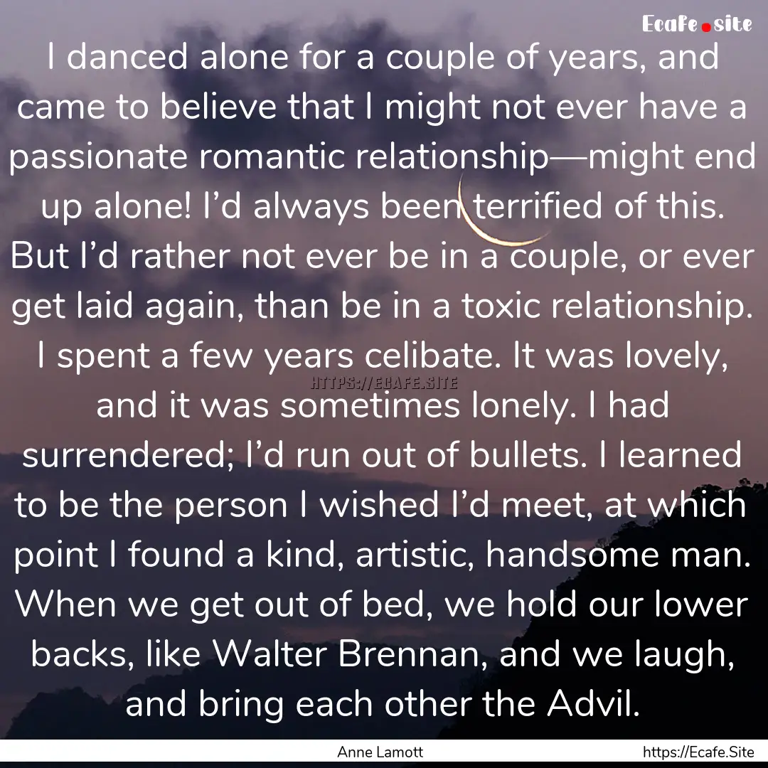 I danced alone for a couple of years, and.... : Quote by Anne Lamott