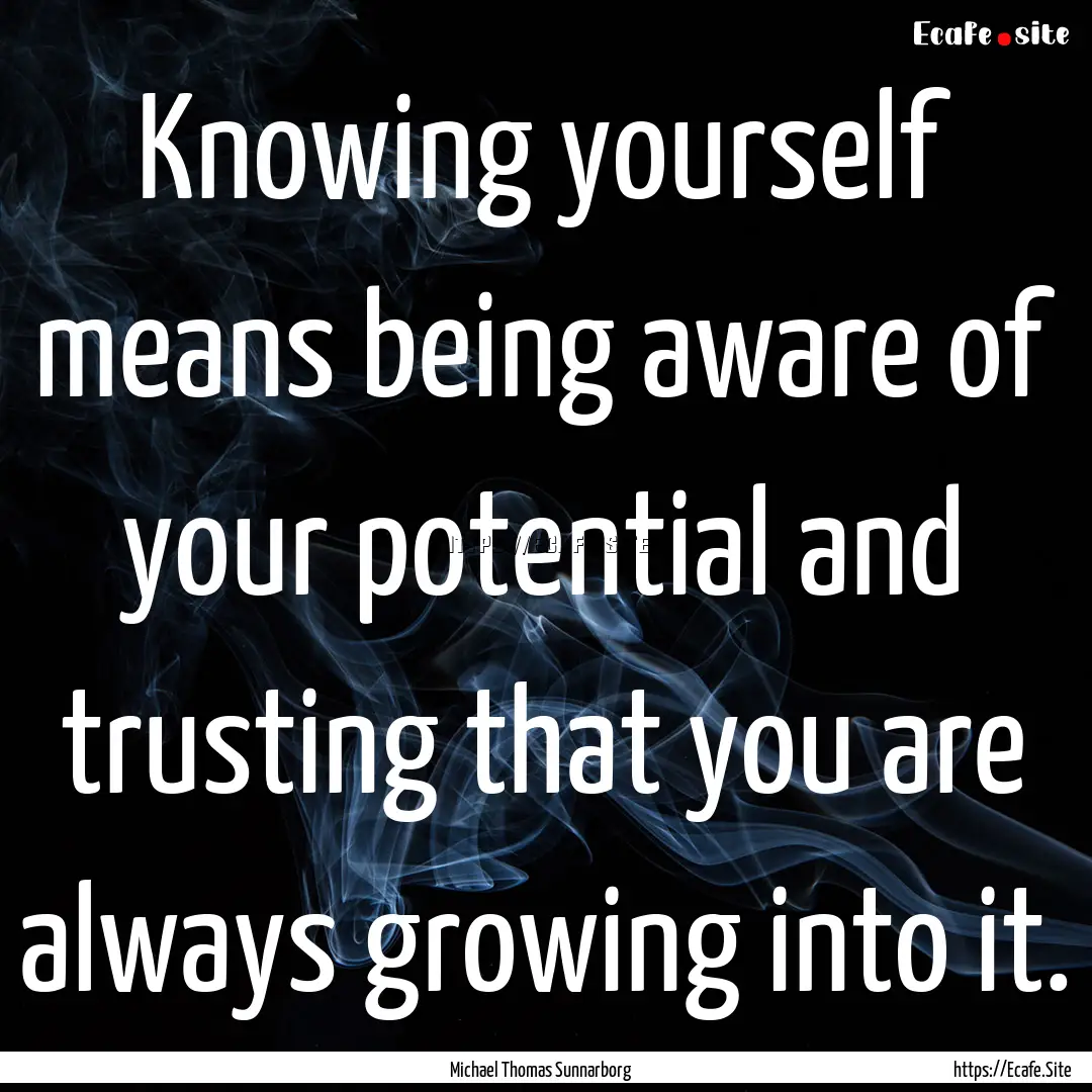 Knowing yourself means being aware of your.... : Quote by Michael Thomas Sunnarborg