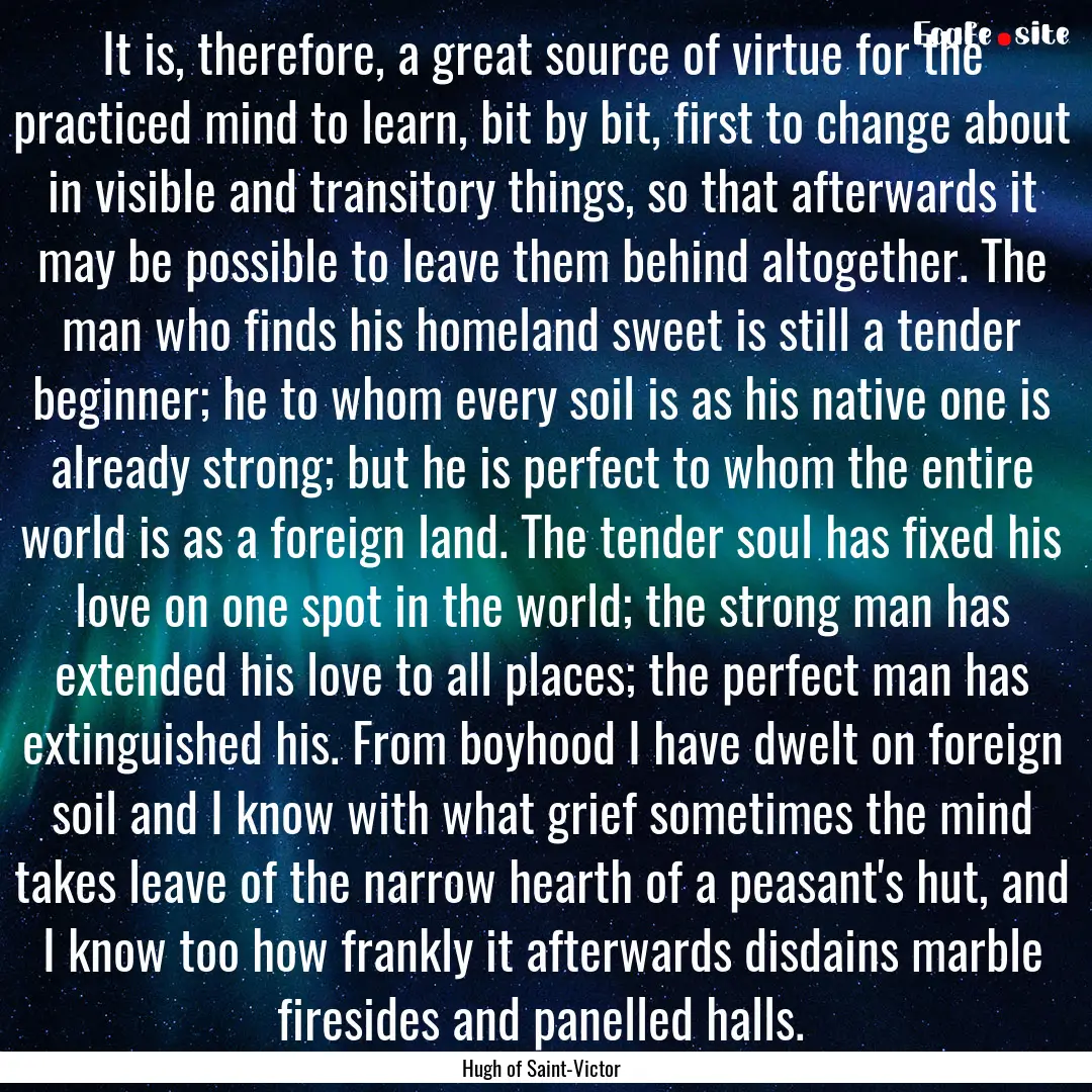 It is, therefore, a great source of virtue.... : Quote by Hugh of Saint-Victor