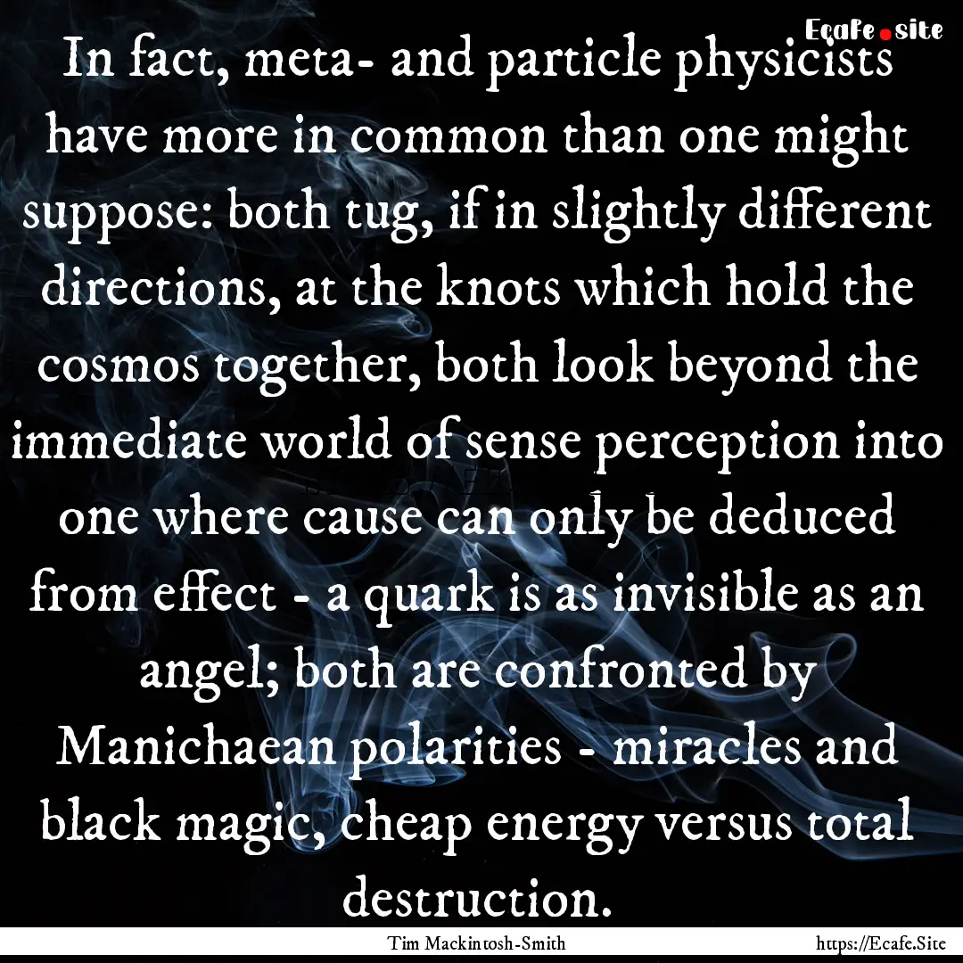 In fact, meta- and particle physicists have.... : Quote by Tim Mackintosh-Smith