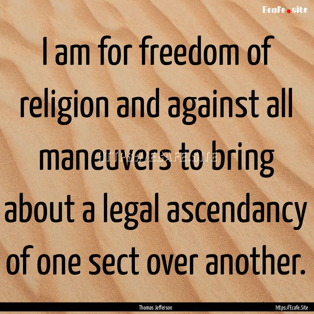 I am for freedom of religion and against.... : Quote by Thomas Jefferson