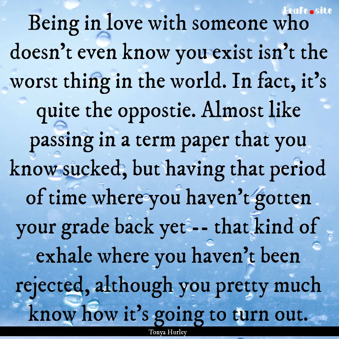 Being in love with someone who doesn't even.... : Quote by Tonya Hurley