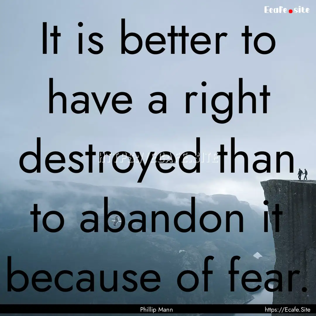 It is better to have a right destroyed than.... : Quote by Phillip Mann