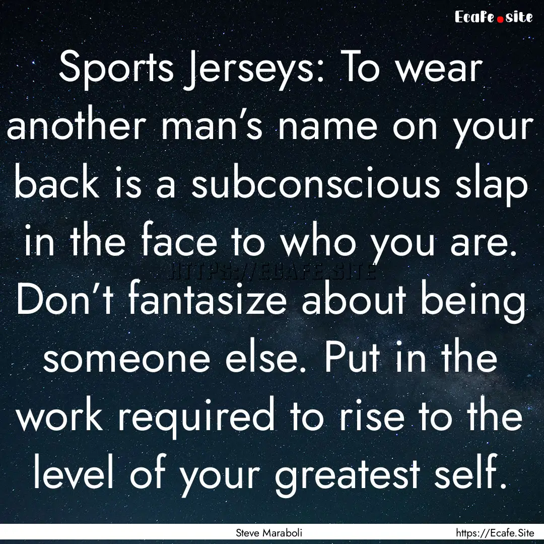 Sports Jerseys: To wear another man’s name.... : Quote by Steve Maraboli