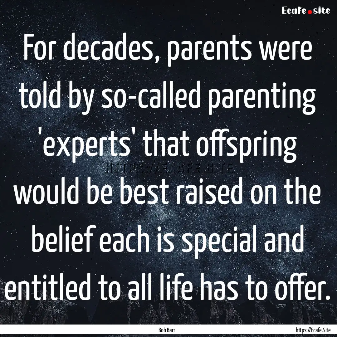 For decades, parents were told by so-called.... : Quote by Bob Barr