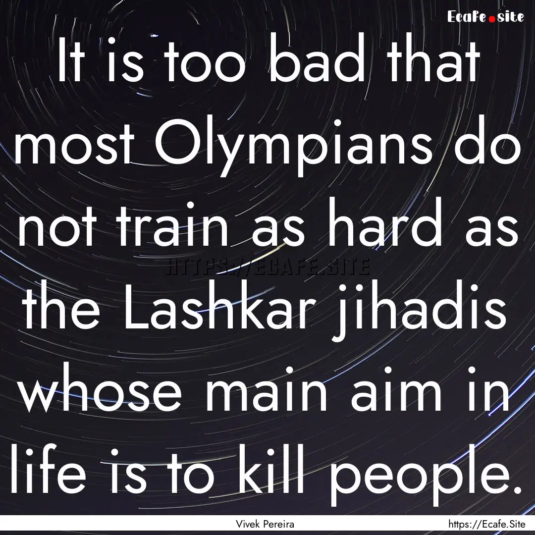 It is too bad that most Olympians do not.... : Quote by Vivek Pereira